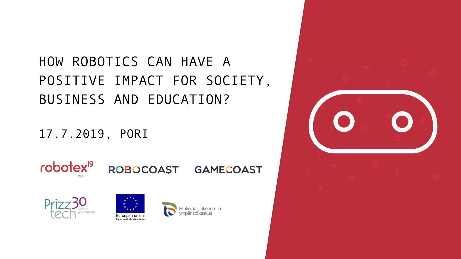 17.7.2019 – How Robotics Can Have a Positive Impact  for Society, Business and Education? (Pori)